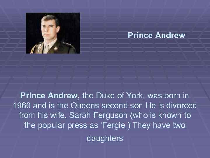 Prince Andrew, the Duke of York, was born in 1960 and is the Queens