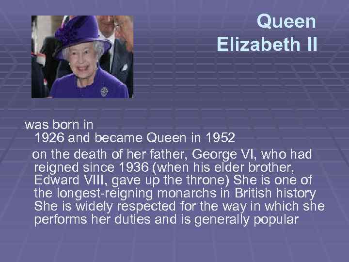 Queen Elizabeth II was born in 1926 and became Queen in 1952 on the