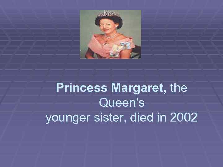 Princess Margaret, the Queen's younger sister, died in 2002 