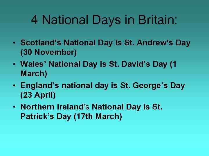 4 National Days in Britain: • Scotland’s National Day is St. Andrew’s Day (30