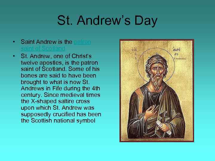 St. Andrew’s Day • Saint Andrew is the patron saint of Scotland • St.