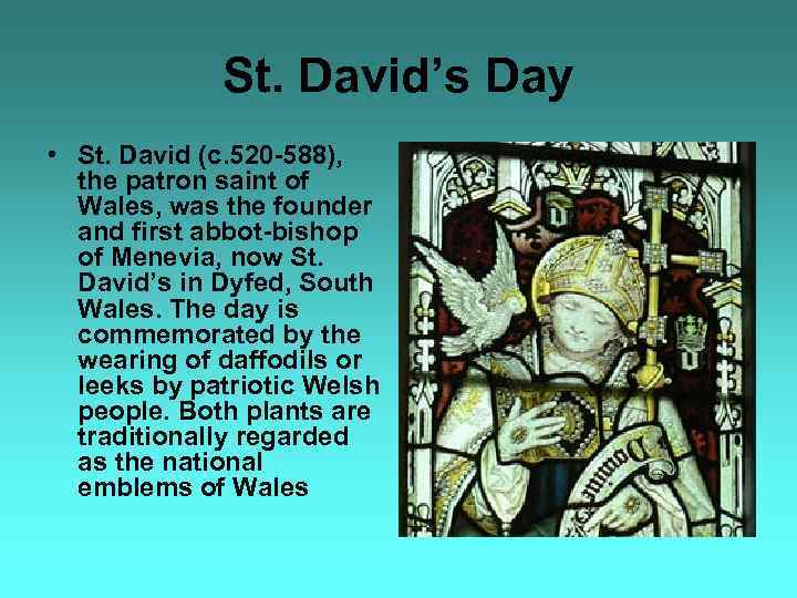 St. David’s Day • St. David (c. 520 -588), the patron saint of Wales,