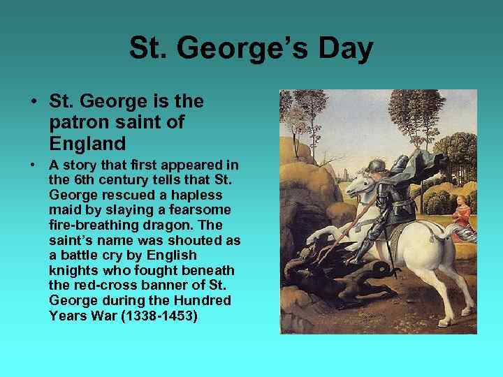 St. George’s Day • St. George is the patron saint of England • A