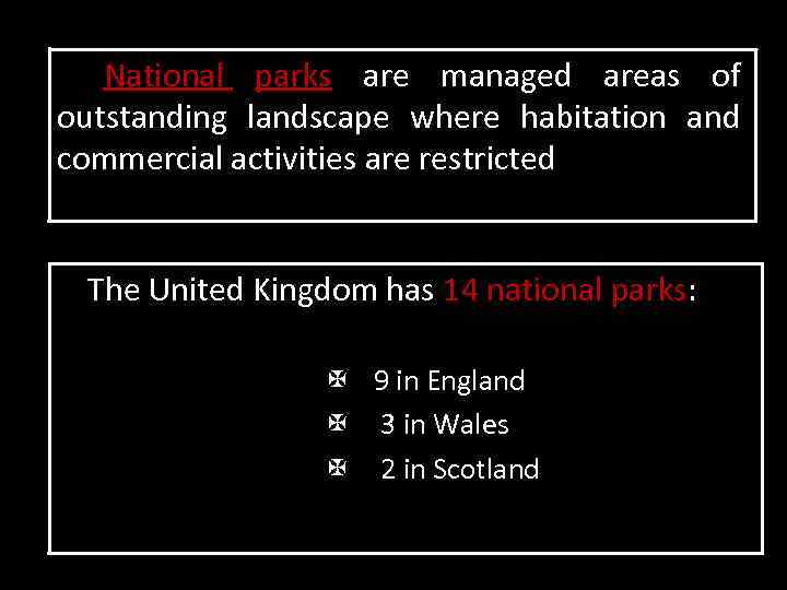 National parks are managed areas of outstanding landscape where habitation and commercial activities are