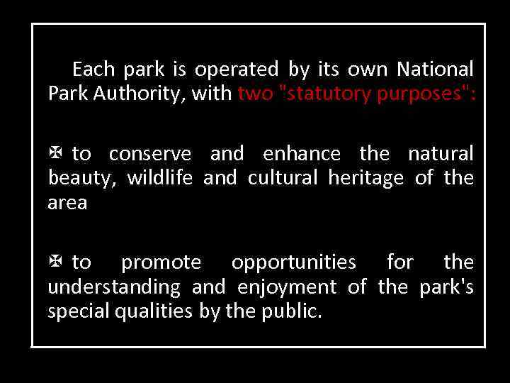Each park is operated by its own National Park Authority, with two 