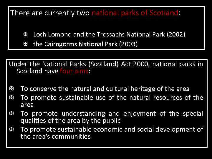 There are currently two national parks of Scotland: X Loch Lomond and the Trossachs