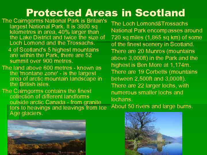 Protected Areas in Scotland The Cairngorms National Park is Britain's largest National Park. It