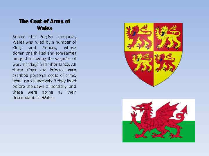 The Coat of Arms of Wales Before the English conquest, Wales was ruled by