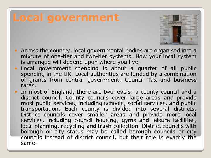 Local government Across the country, local governmental bodies are organised into a mixture of