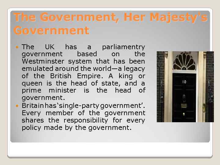 The Government, Her Majesty's Government The UK has a parliamentry government based on the