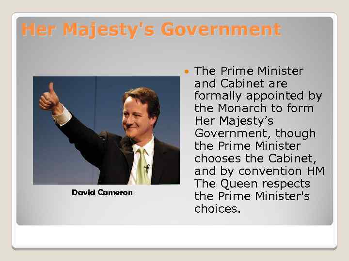 Her Majesty's Government David Cameron The Prime Minister and Cabinet are formally appointed by