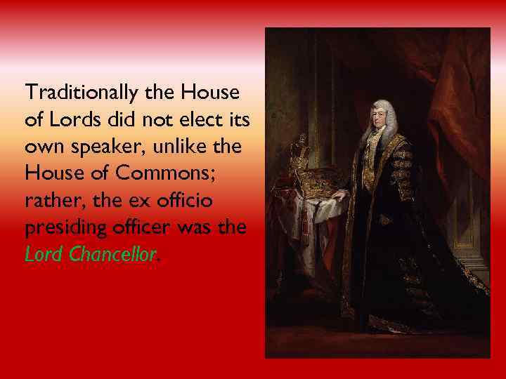 Traditionally the House of Lords did not elect its own speaker, unlike the House