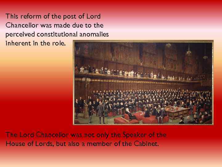 This reform of the post of Lord Chancellor was made due to the perceived