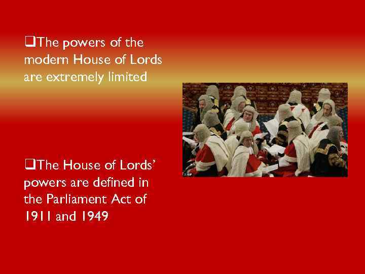 q. The powers of the modern House of Lords are extremely limited q. The