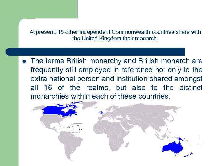 At present, 15 other independent Commonwealth countries share with the United Kingdom their monarch.