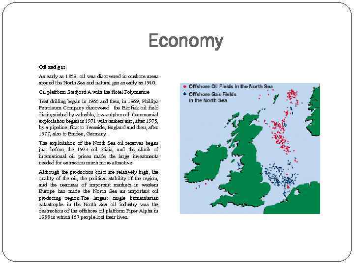 Economy Oil and gas As early as 1859, oil was discovered in onshore areas