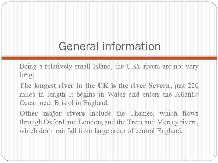 General information Being a relatively small Island, the UK's rivers are not very long.