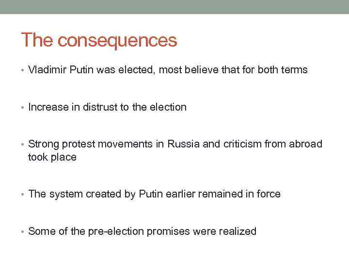 The consequences • Vladimir Putin was elected, most believe that for both terms •