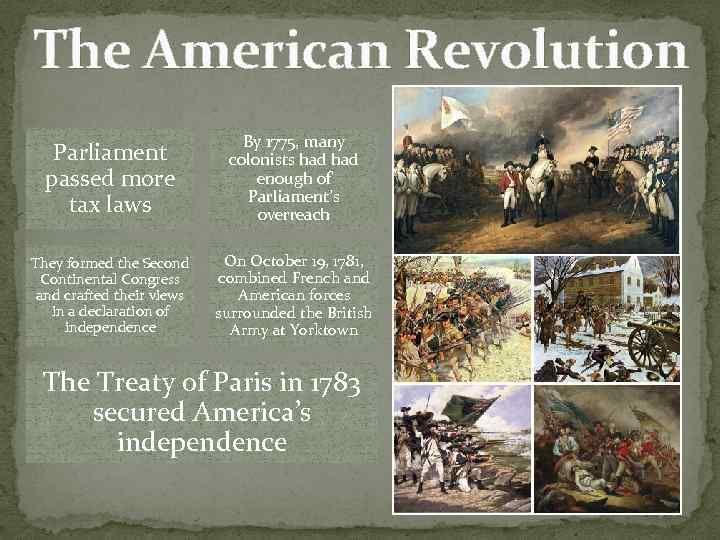 The American Revolution Parliament passed more tax laws By 1775, many colonists had enough