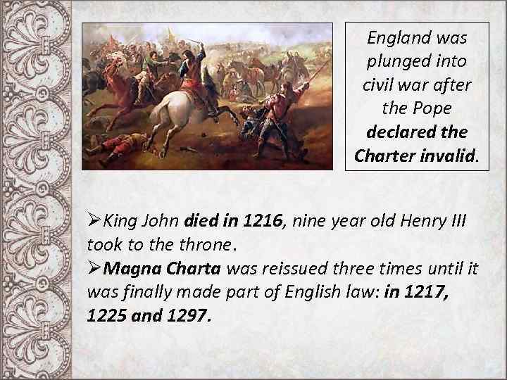 England was plunged into civil war after the Pope declared the Charter invalid. ØKing