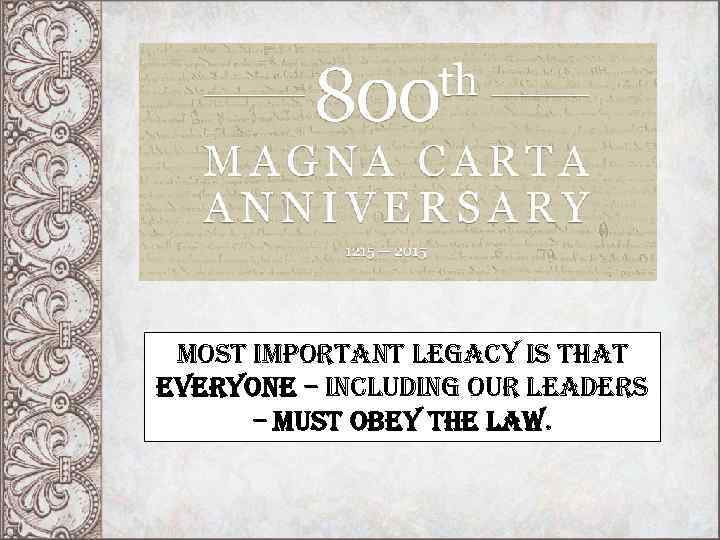 most important legacy is that everyone – including our leaders – must obey the