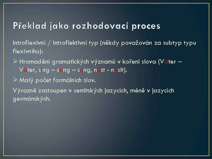 Překlad jako rozhodovací proces Introflexivní / introflektivní typ (někdy považován za subtyp typu flexivního):