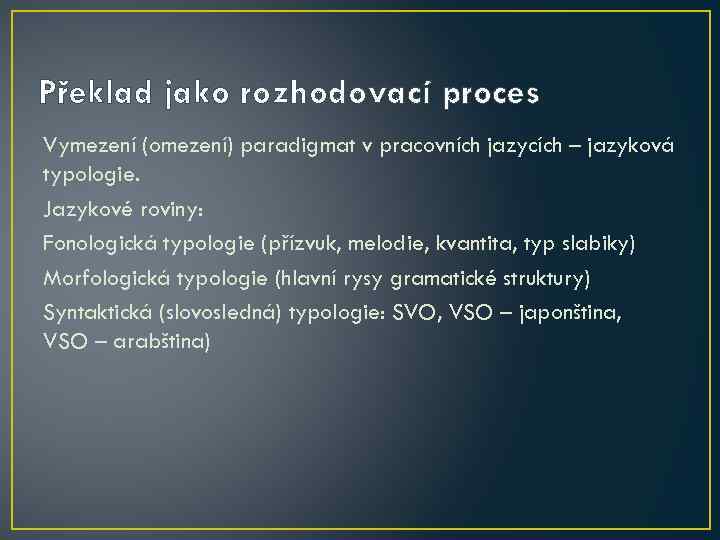 Překlad jako rozhodovací proces Vymezení (omezení) paradigmat v pracovních jazycích – jazyková typologie. Jazykové