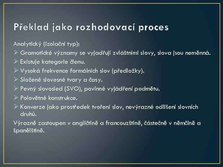 Překlad jako rozhodovací proces Analytický (izolační typ): Ø Gramatické významy se vyjadřují zvláštními slovy,