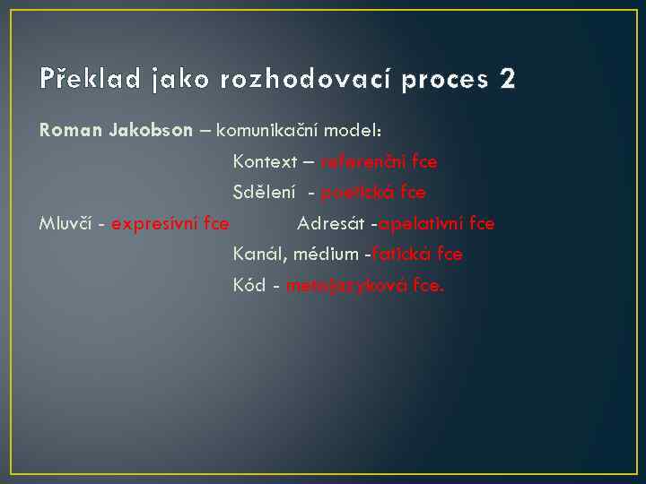 Překlad jako rozhodovací proces 2 Roman Jakobson – komunikační model: Kontext – referenční fce