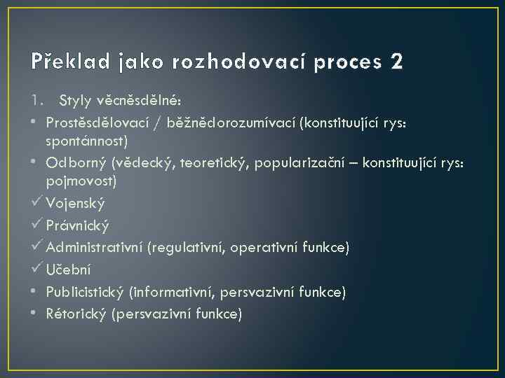 Překlad jako rozhodovací proces 2 1. Styly věcněsdělné: • Prostěsdělovací / běžnědorozumívací (konstituující rys: