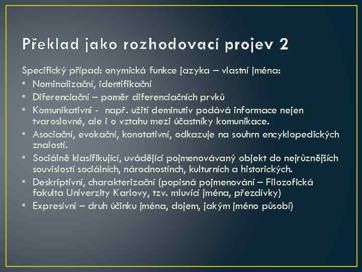 Překlad jako rozhodovací projev 2 Specifický případ: onymická funkce jazyka – vlastní jména: •