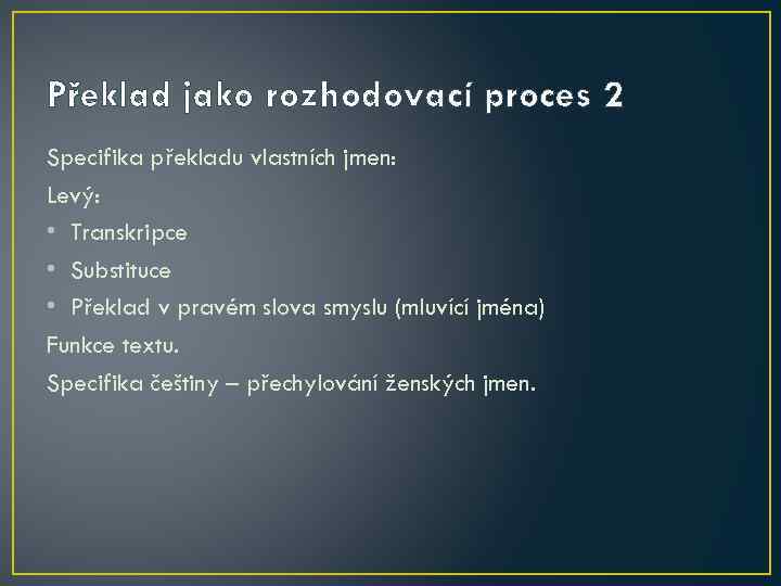 Překlad jako rozhodovací proces 2 Specifika překladu vlastních jmen: Levý: • Transkripce • Substituce