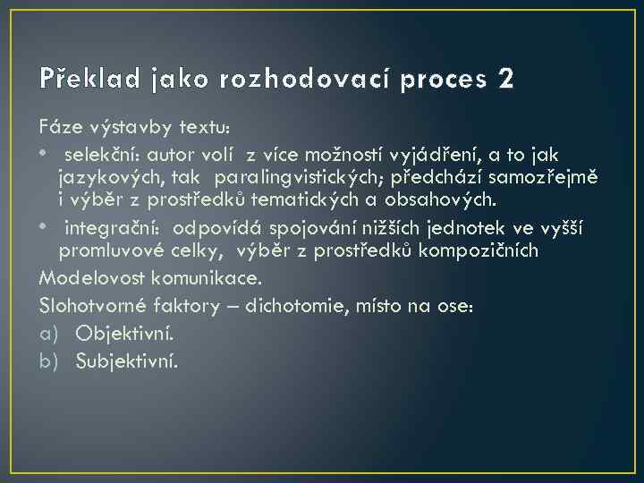 Překlad jako rozhodovací proces 2 Fáze výstavby textu: • selekční: autor volí z více