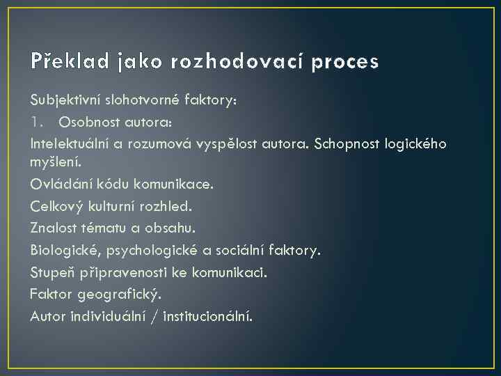 Překlad jako rozhodovací proces Subjektivní slohotvorné faktory: 1. Osobnost autora: Intelektuální a rozumová vyspělost