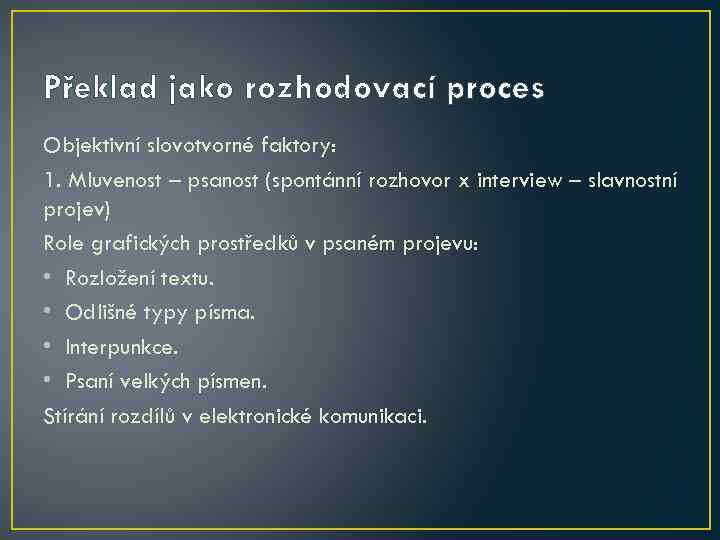 Překlad jako rozhodovací proces Objektivní slovotvorné faktory: 1. Mluvenost – psanost (spontánní rozhovor x