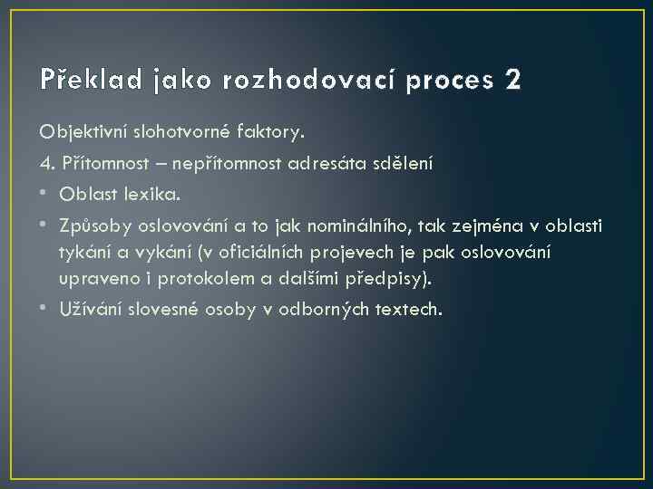 Překlad jako rozhodovací proces 2 Objektivní slohotvorné faktory. 4. Přítomnost – nepřítomnost adresáta sdělení