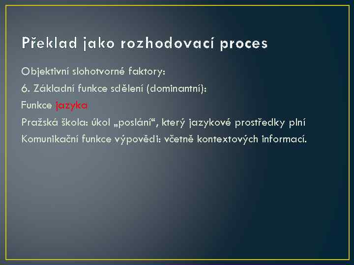 Překlad jako rozhodovací proces Objektivní slohotvorné faktory: 6. Základní funkce sdělení (dominantní): Funkce jazyka