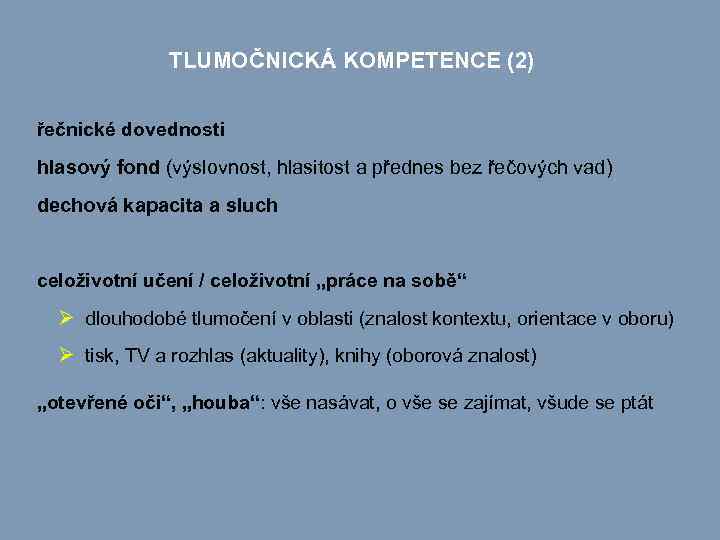 TLUMOČNICKÁ KOMPETENCE (2) řečnické dovednosti hlasový fond (výslovnost, hlasitost a přednes bez řečových vad)