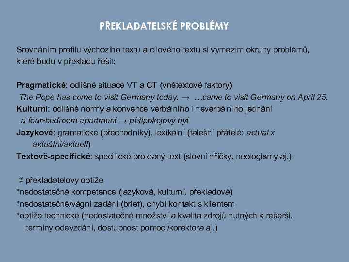 PŘEKLADATELSKÉ PROBLÉMY Srovnáním profilu výchozího textu a cílového textu si vymezím okruhy problémů, které
