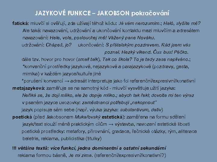 JAZYKOVÉ FUNKCE – JAKOBSON pokračování fatická: mluvčí si ověřují, zda užívají téhož kódu: Já