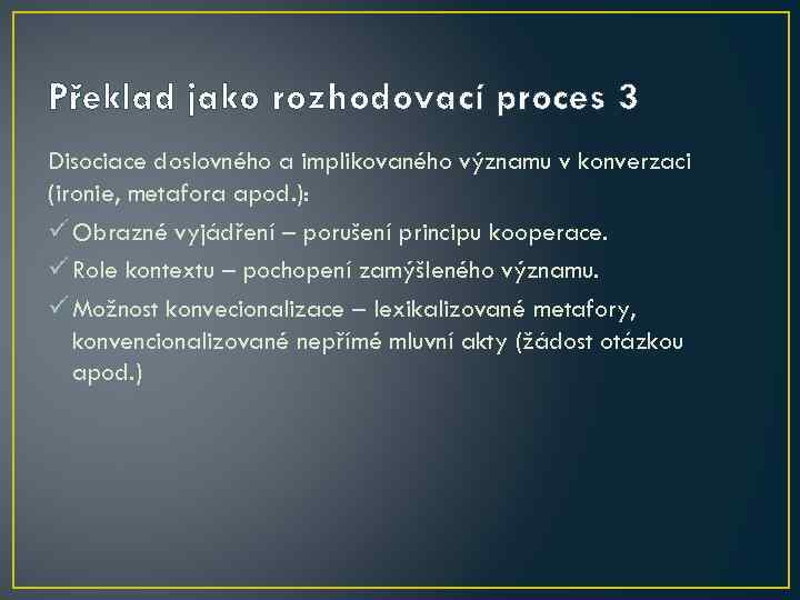 Překlad jako rozhodovací proces 3 Disociace doslovného a implikovaného významu v konverzaci (ironie, metafora