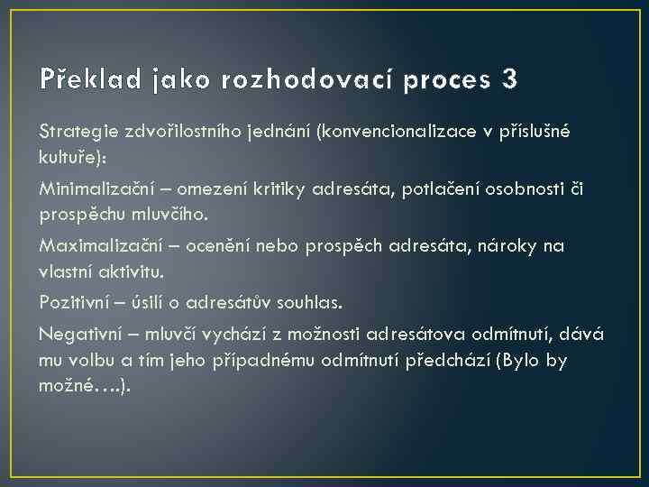 Překlad jako rozhodovací proces 3 Strategie zdvořilostního jednání (konvencionalizace v příslušné kultuře): Minimalizační –