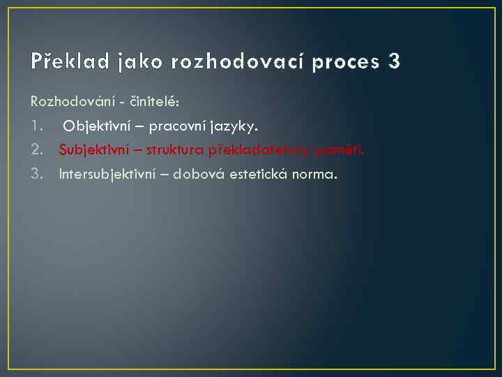 Překlad jako rozhodovací proces 3 Rozhodování - činitelé: 1. Objektivní – pracovní jazyky. 2.