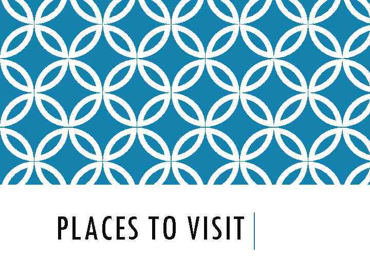 PLACES TO VISIT 