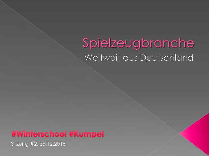 Spielzeugbranche Weltweit aus Deutschland #Winterschool #Kumpel Sitzung #2, 26. 12. 2015 