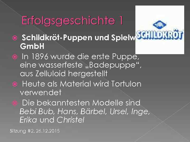 Erfolgsgeschichte 1 Schildkröt-Puppen und Spielwaren Gmb. H In 1896 wurde die erste Puppe, eine