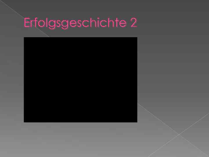 Erfolgsgeschichte 2 