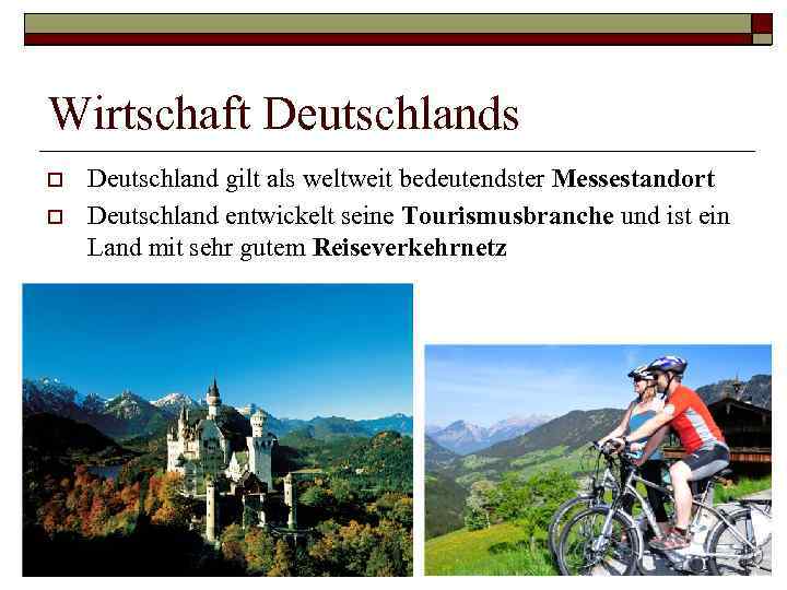 Wirtschaft Deutschlands o o Deutschland gilt als weltweit bedeutendster Messestandort Deutschland entwickelt seine Tourismusbranche