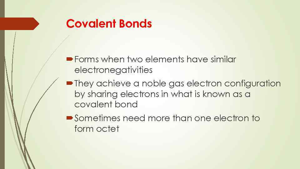 Covalent Bonds Forms when two elements have similar electronegativities They achieve a noble gas