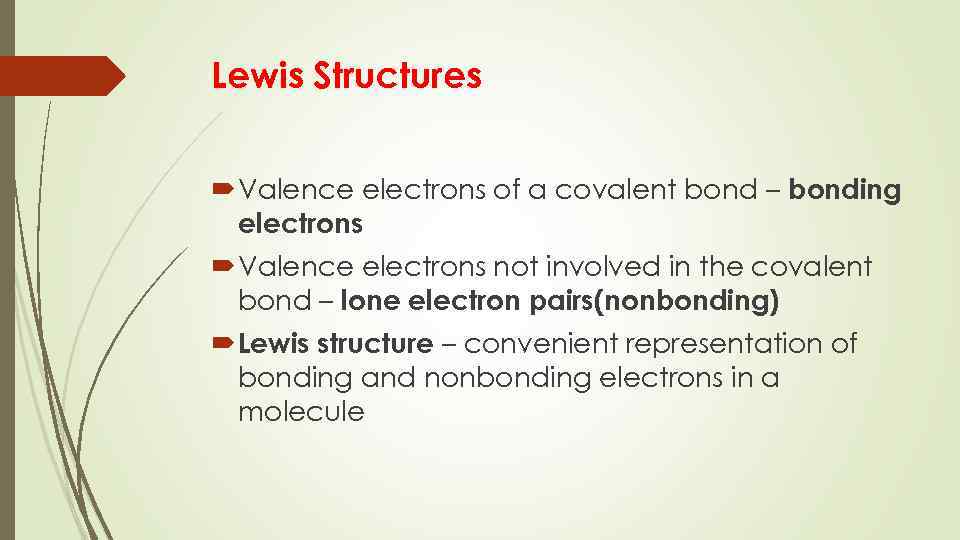 Lewis Structures Valence electrons of a covalent bond – bonding electrons Valence electrons not